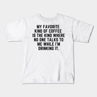 My favorite kind of coffee Kids T-Shirt